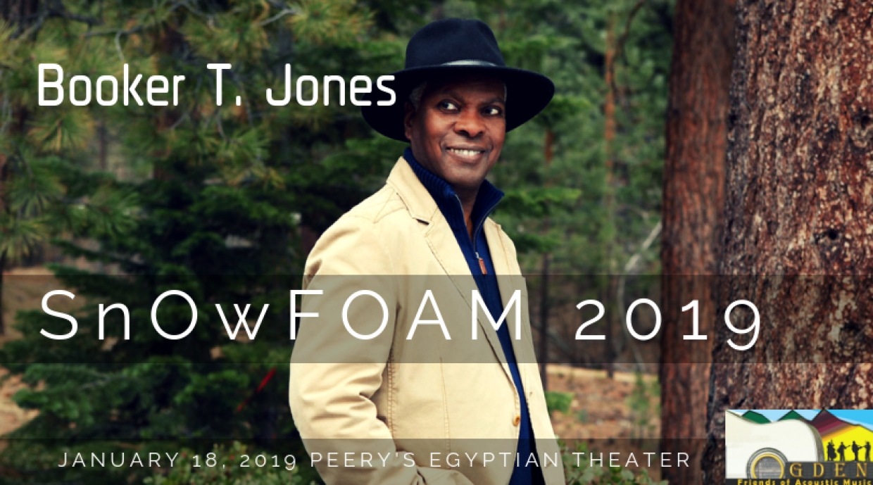 Save The Date for snOwFOAM 2019 Presenting BOOKER T. JONES At Peery&#039;s Egyptian Theatre in Ogden on January 18, 2019!